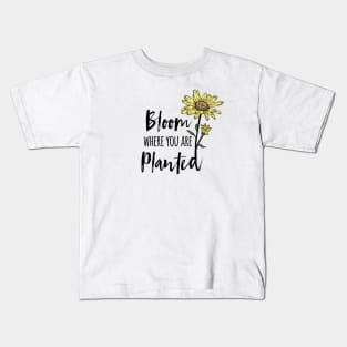 Bloom Where You Are Planted Sunflower Kids T-Shirt